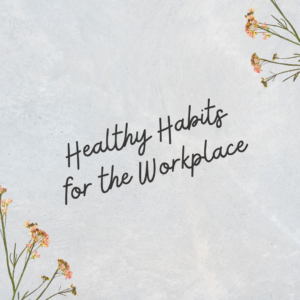 Healthy Habits for the Workplace